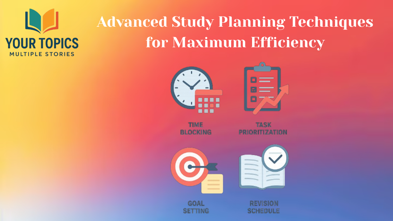 Advanced Study Planning Techniques for Maximum Efficiency