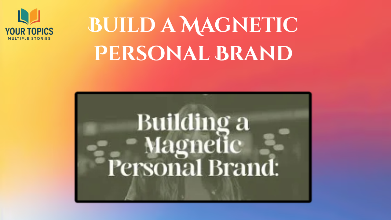 Build a Magnetic Personal Brand
