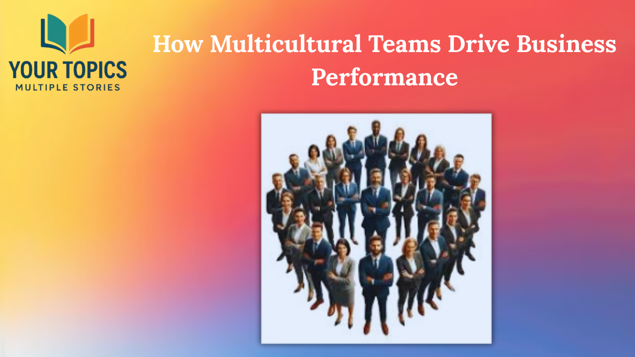 How Multicultural Teams Drive Business Performance