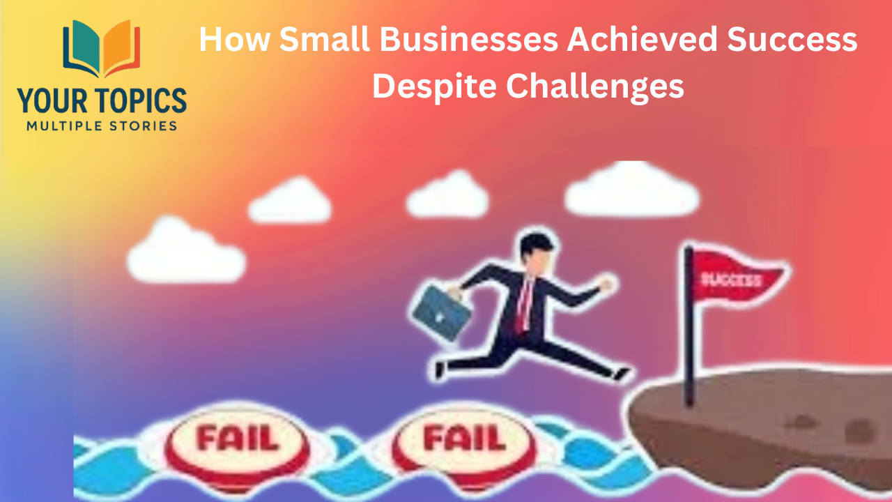 How Small Businesses Achieved Success Despite Challenges