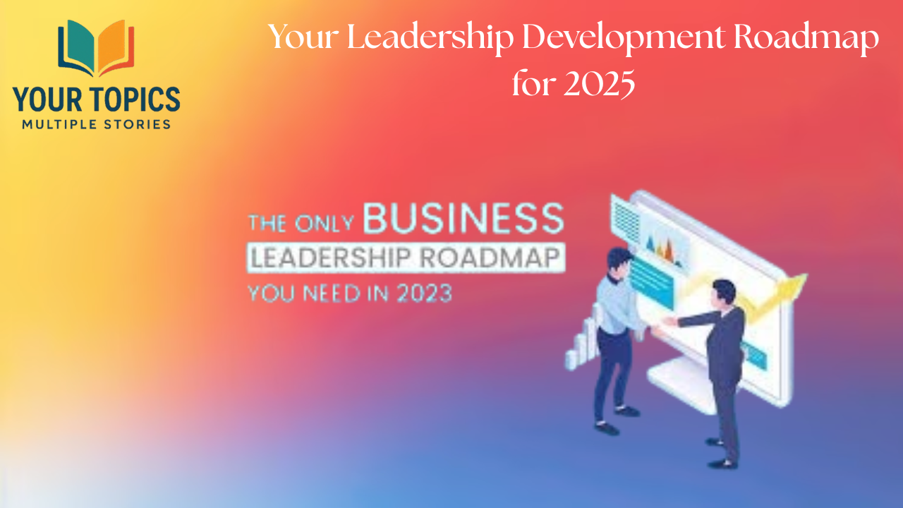 Your Leadership Development Roadmap for 2025