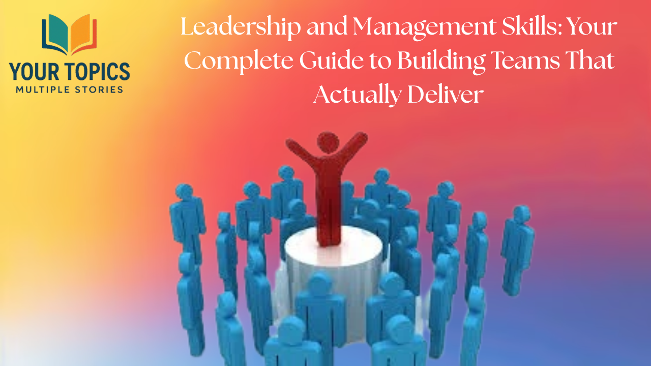 Leadership and Management Skills: Your Complete Guide to Building Teams