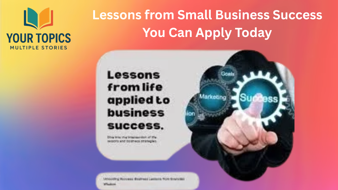 Lessons from Small Business Success You Can Apply Today