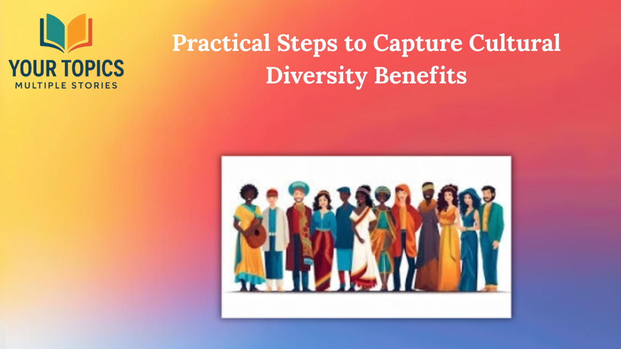 Practical Steps to Capture Cultural Diversity Benefits