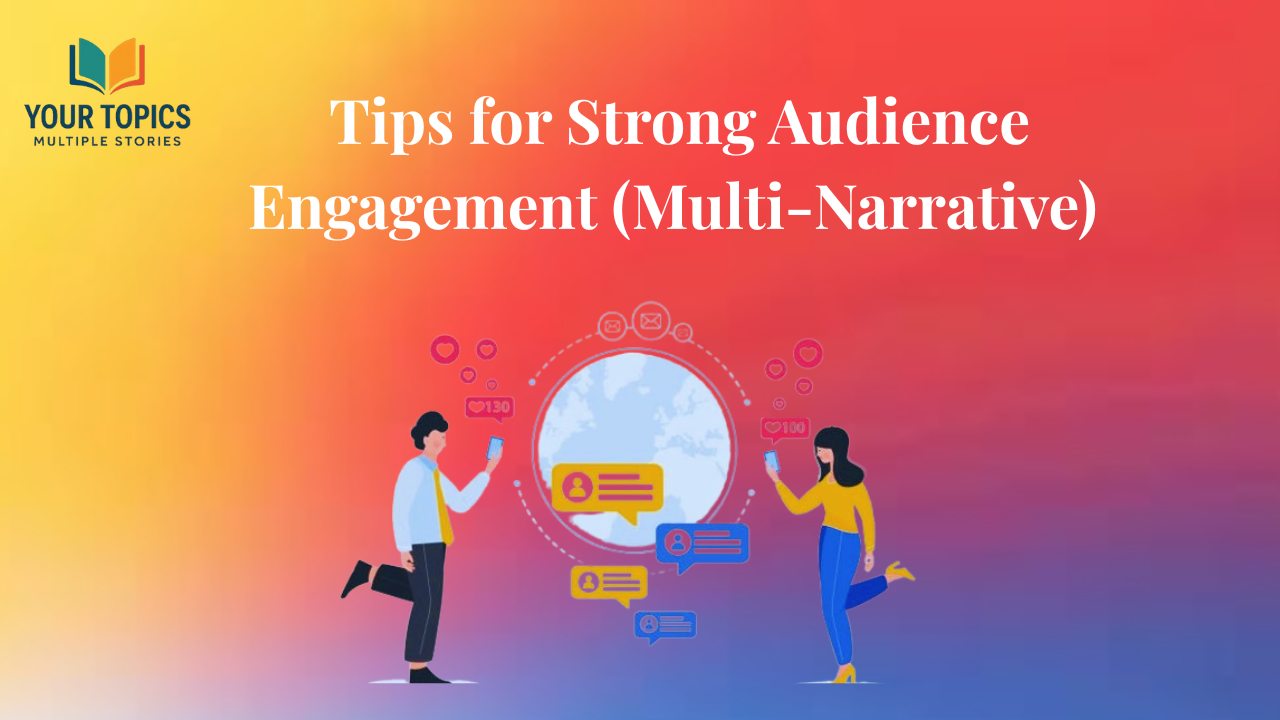 Tips for Strong Audience Engagement (Multi-Narrative)