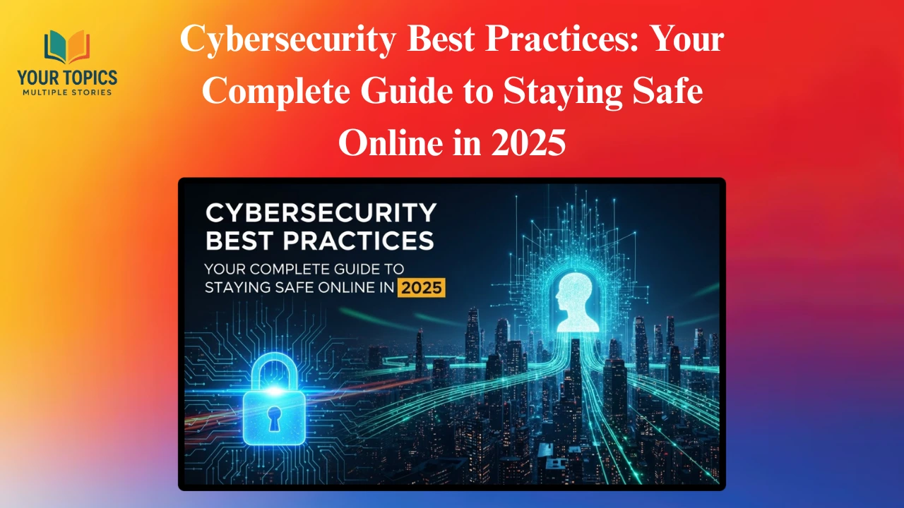 Cybersecurity-Best-Practices-Your-Complete-Guide-to-Staying-Safe-Online-in-2025