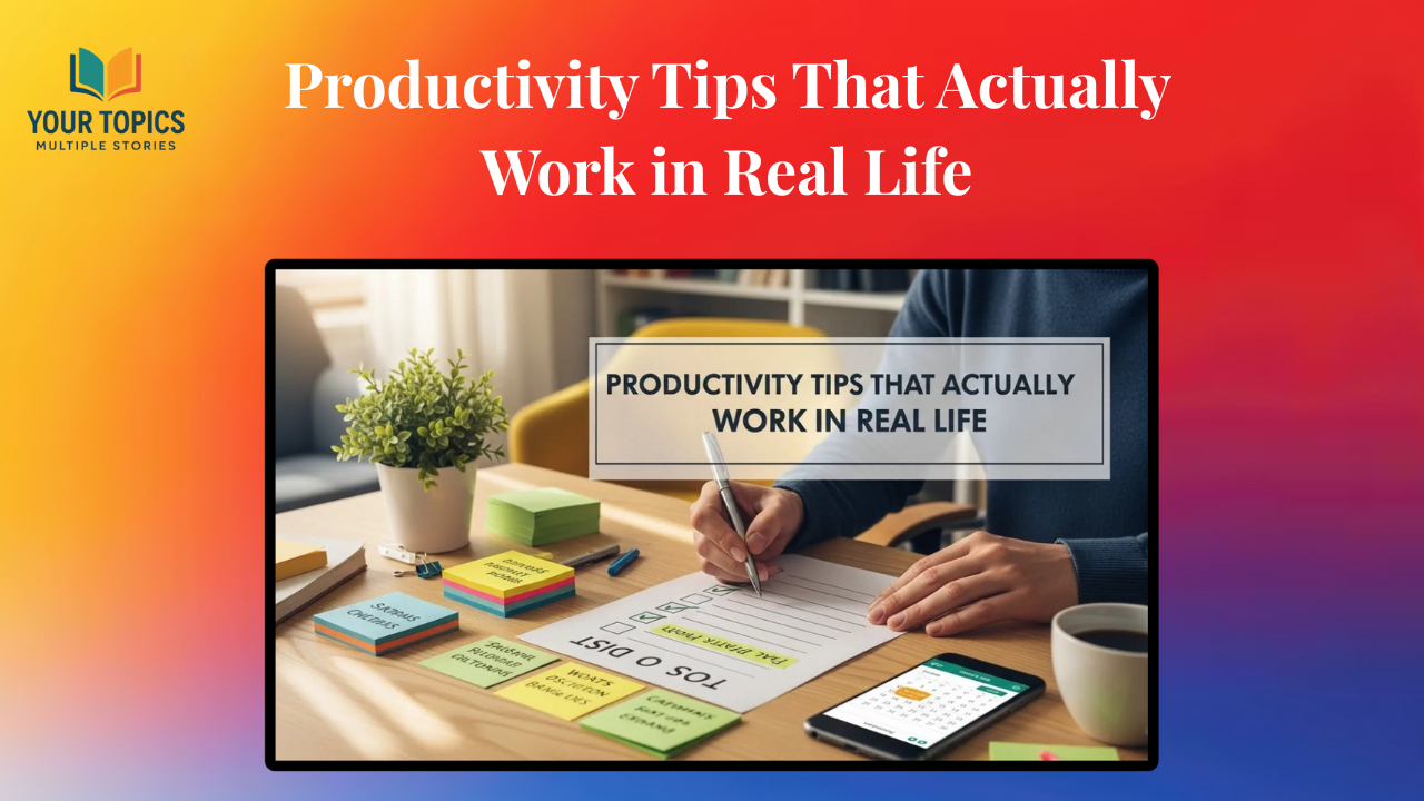 Productivity Tips That Actually Work in Real Life