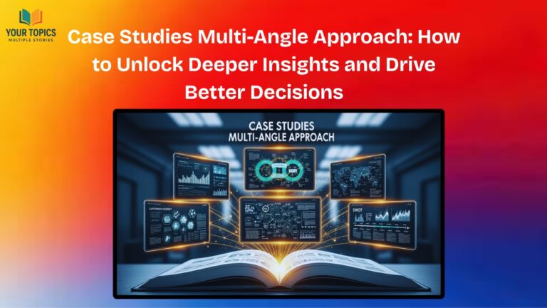 Case Studies Multi-Angle Approach: How to Unlock Deeper Insights and Drive Better Decisions